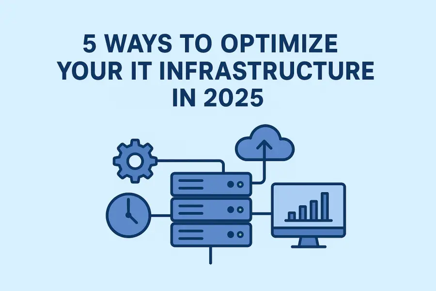 5 Ways to Optimize Your IT Infrastructure in 2025